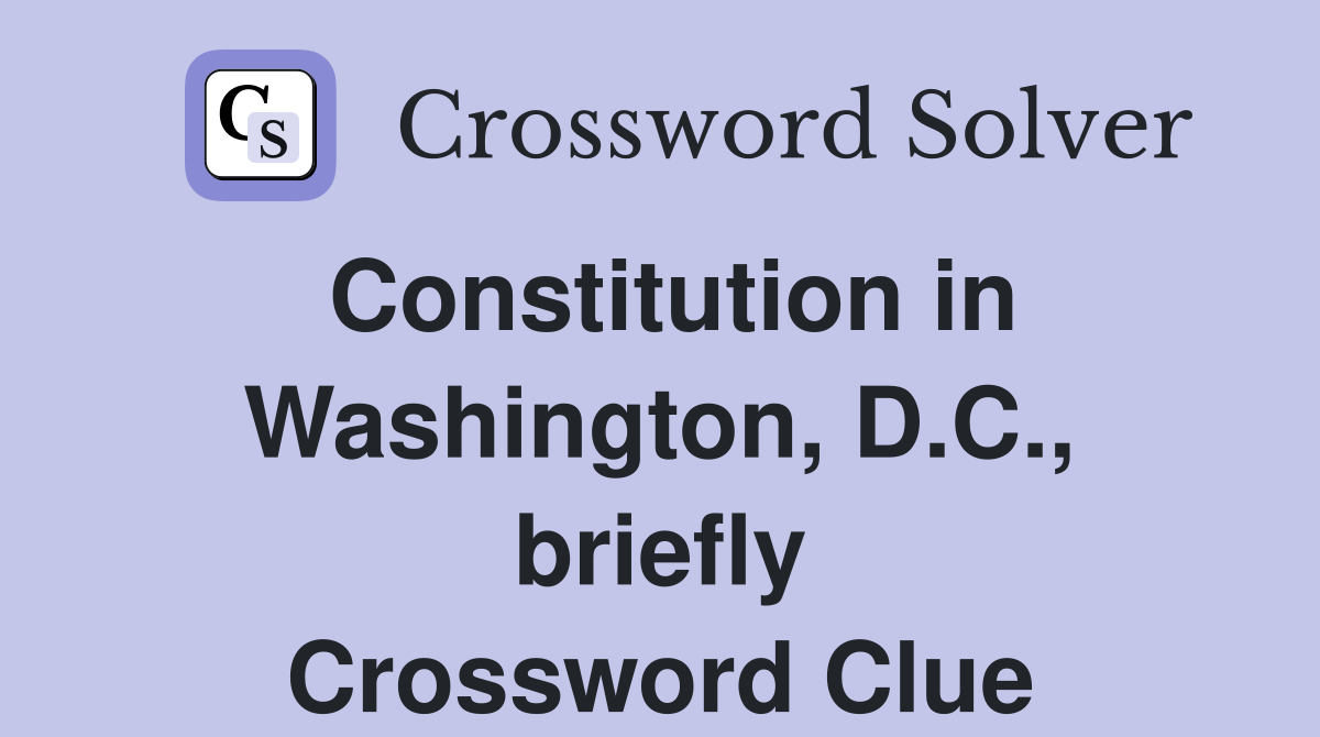 Constitution in Washington, D.C., briefly Crossword Clue