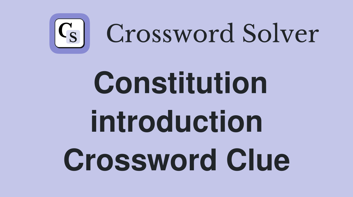Constitution introduction Crossword Clue