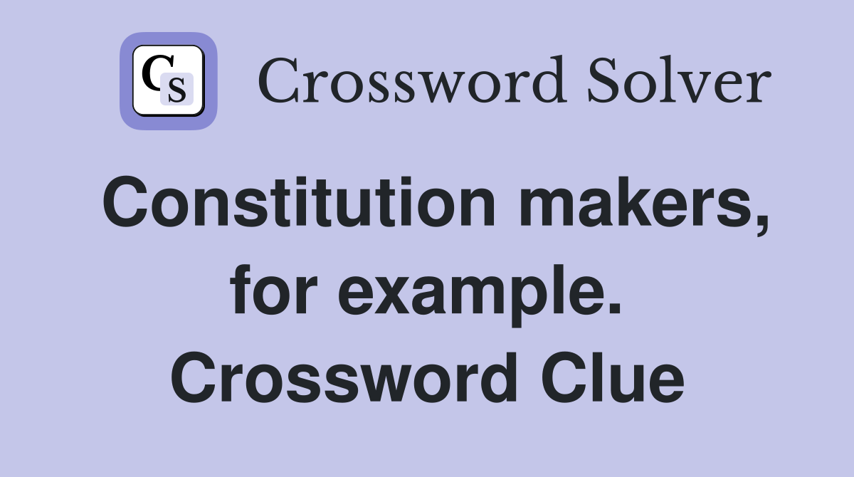 Constitution makers, for example. Crossword Clue