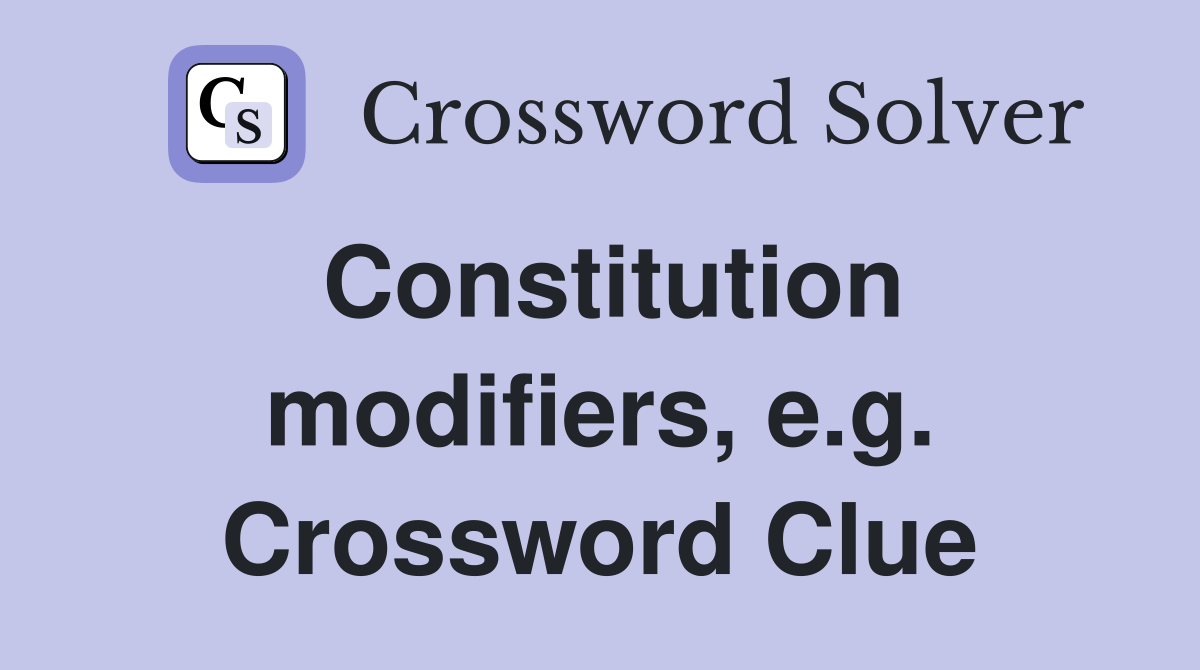 Constitution modifiers, e.g. Crossword Clue