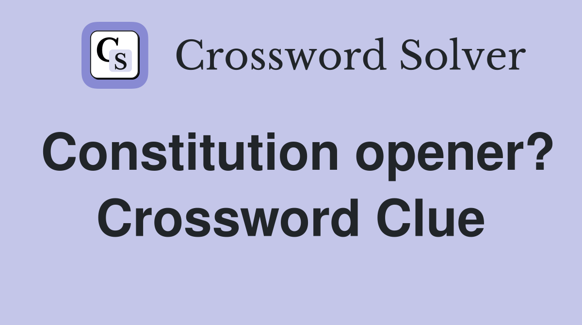 Constitution opener? Crossword Clue