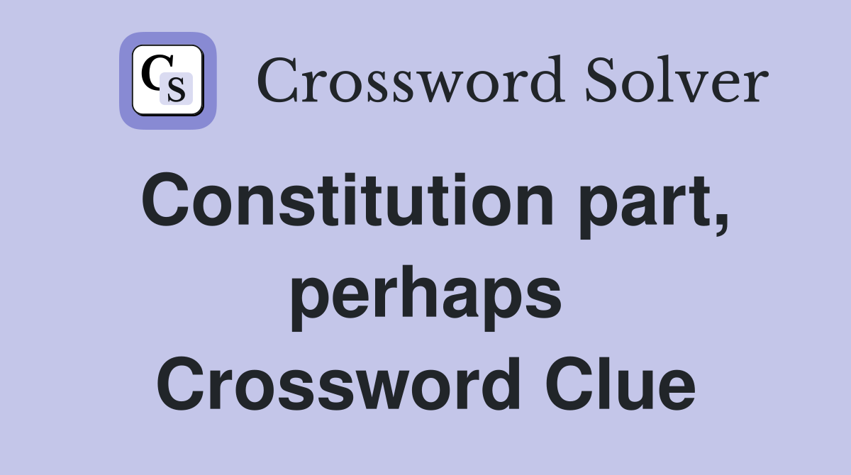 Constitution part, perhaps Crossword Clue