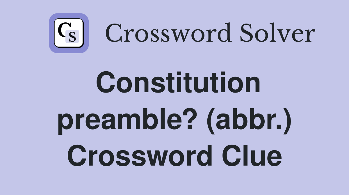 Constitution preamble? (abbr.) Crossword Clue