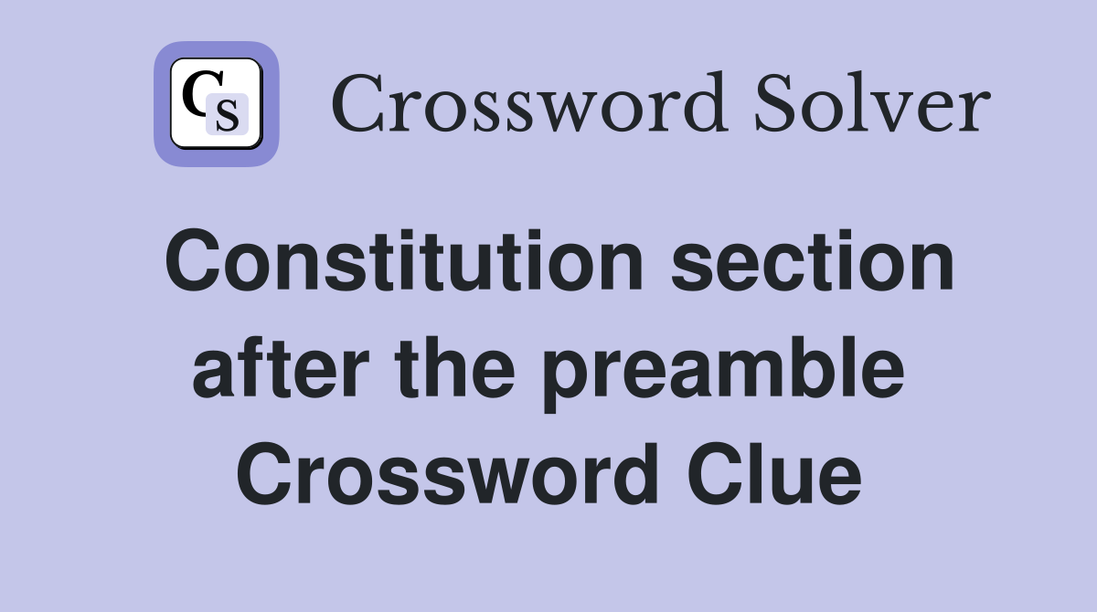 Constitution section after the preamble Crossword Clue