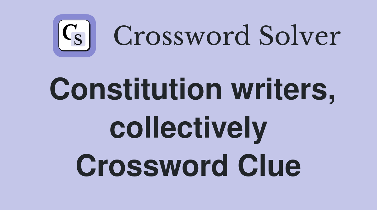 Constitution writers, collectively Crossword Clue