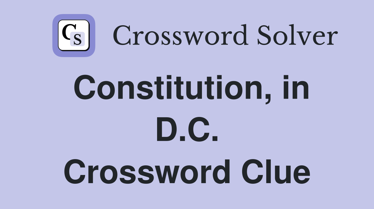 Constitution, in D.C. Crossword Clue