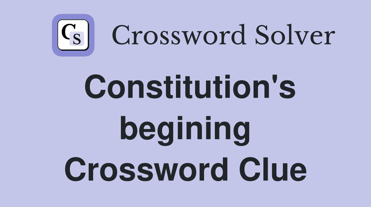 Constitution's begining Crossword Clue