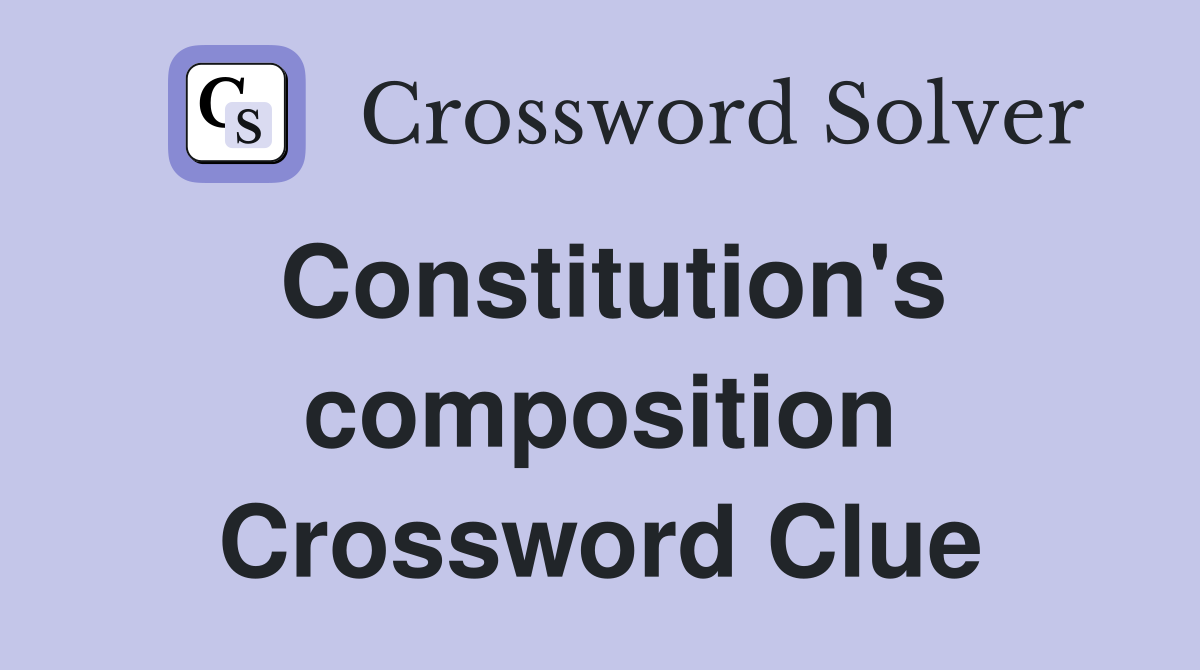 Constitution's composition Crossword Clue