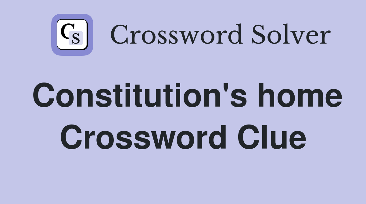 Constitution's home Crossword Clue
