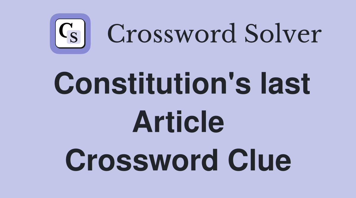 Constitution's last Article Crossword Clue