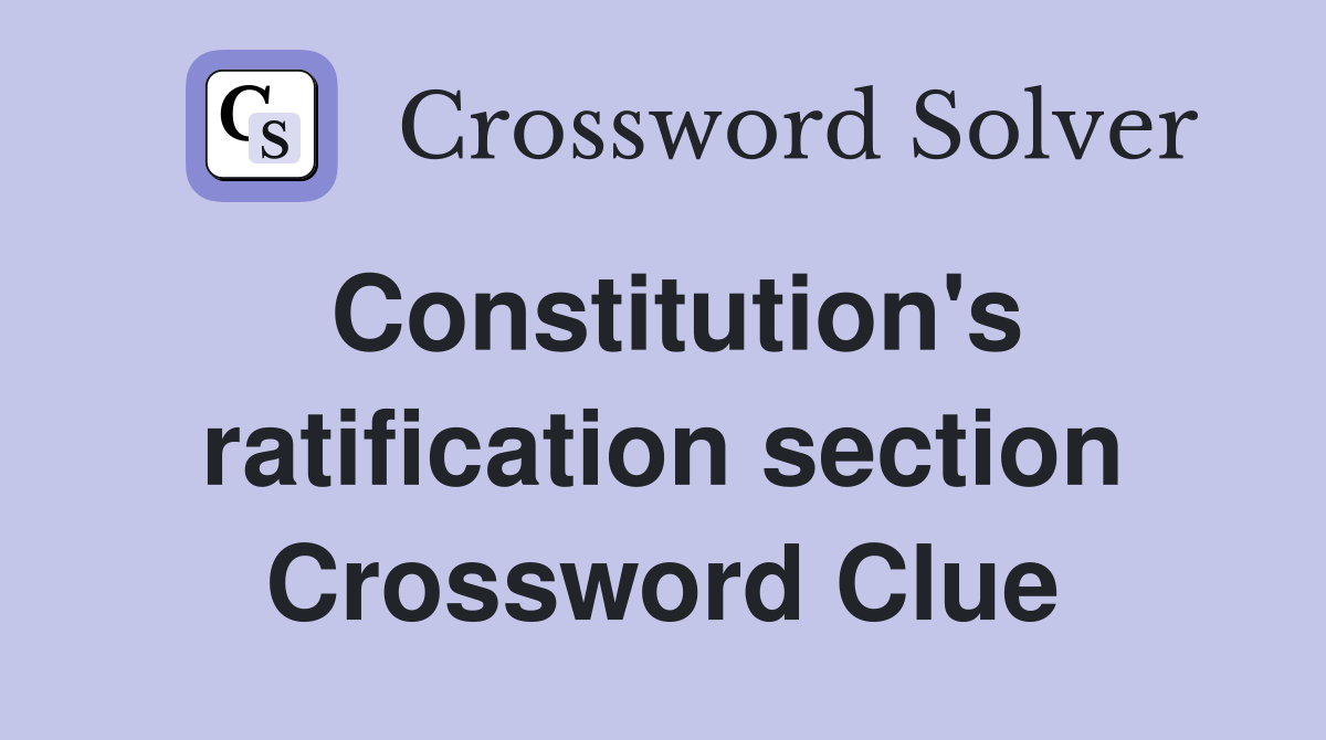 Constitution's ratification section Crossword Clue