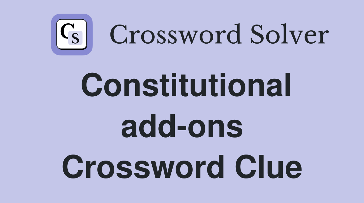 Constitutional add-ons Crossword Clue