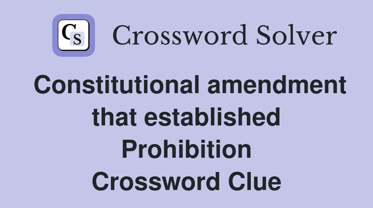 Constitutional amendment that established Prohibition Crossword Clue