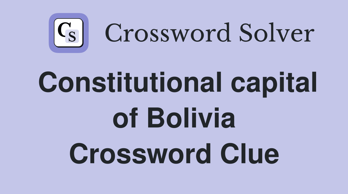 Constitutional capital of Bolivia Crossword Clue