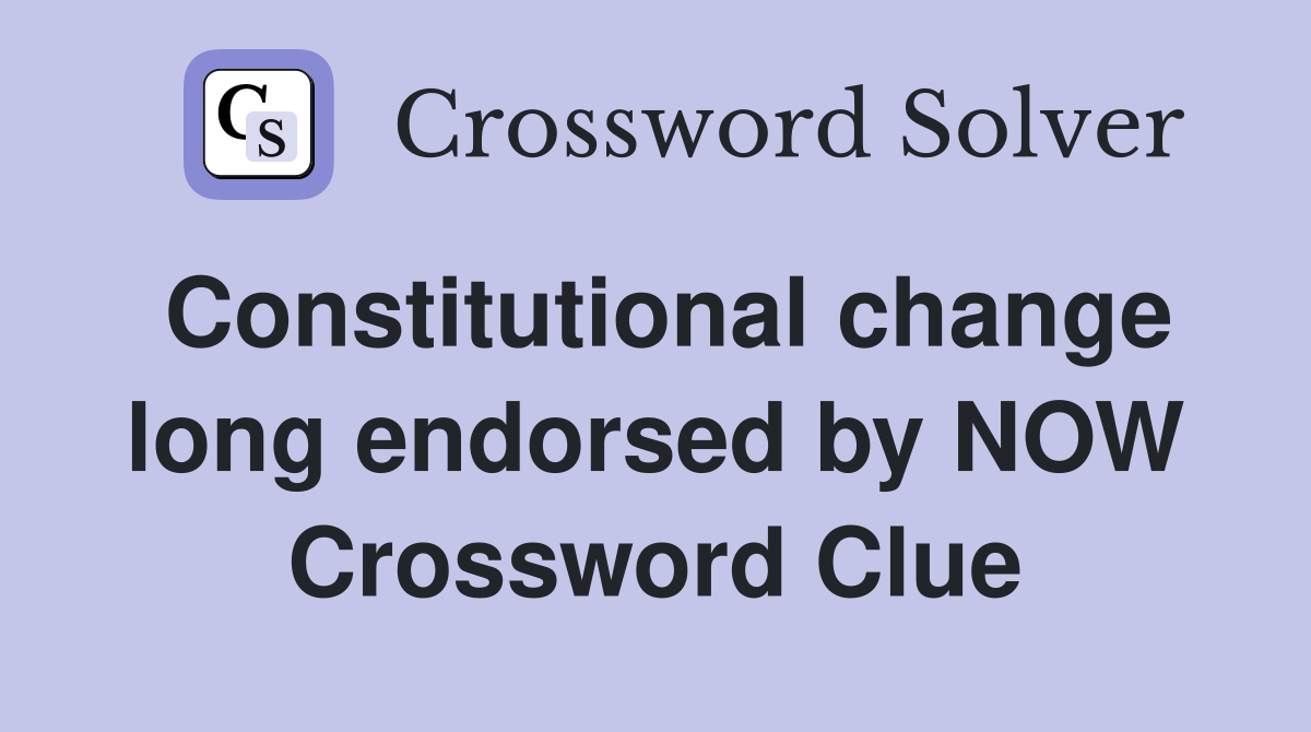 Constitutional change long endorsed by NOW Crossword Clue