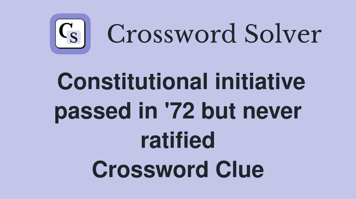 Constitutional initiative passed in '72 but never ratified Crossword Clue
