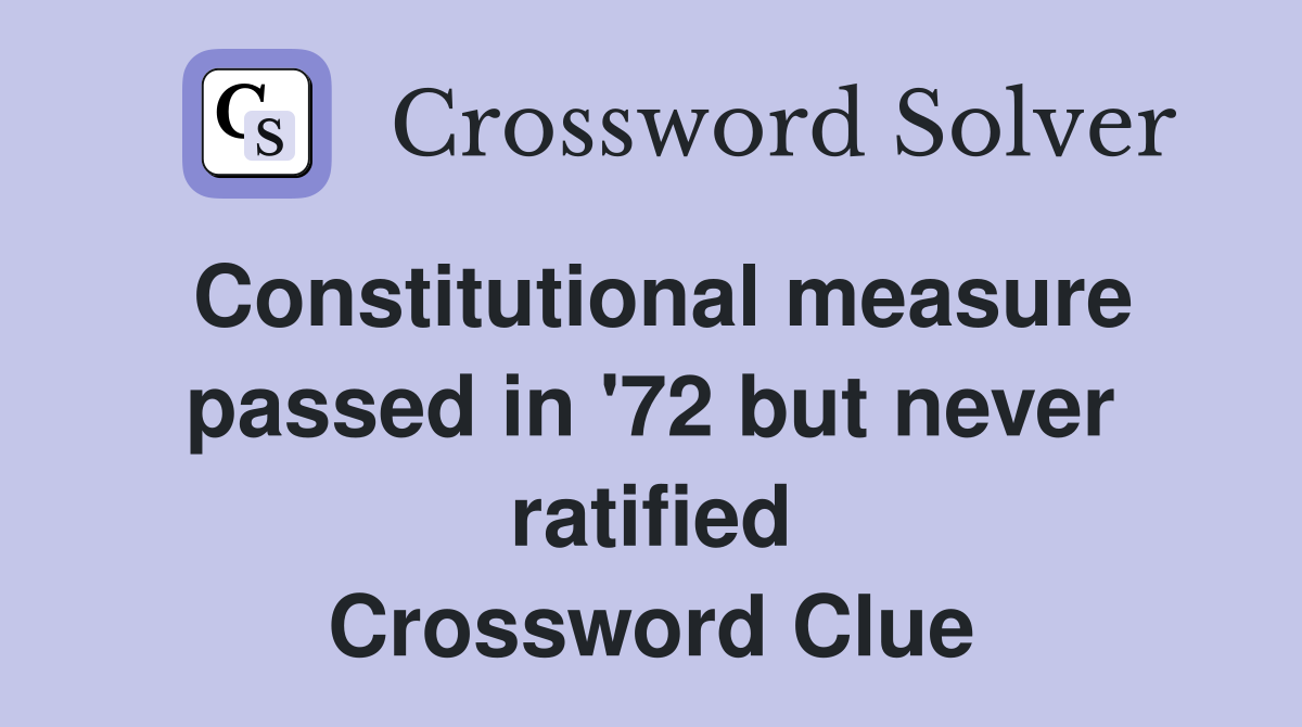 Constitutional measure passed in '72 but never ratified Crossword Clue