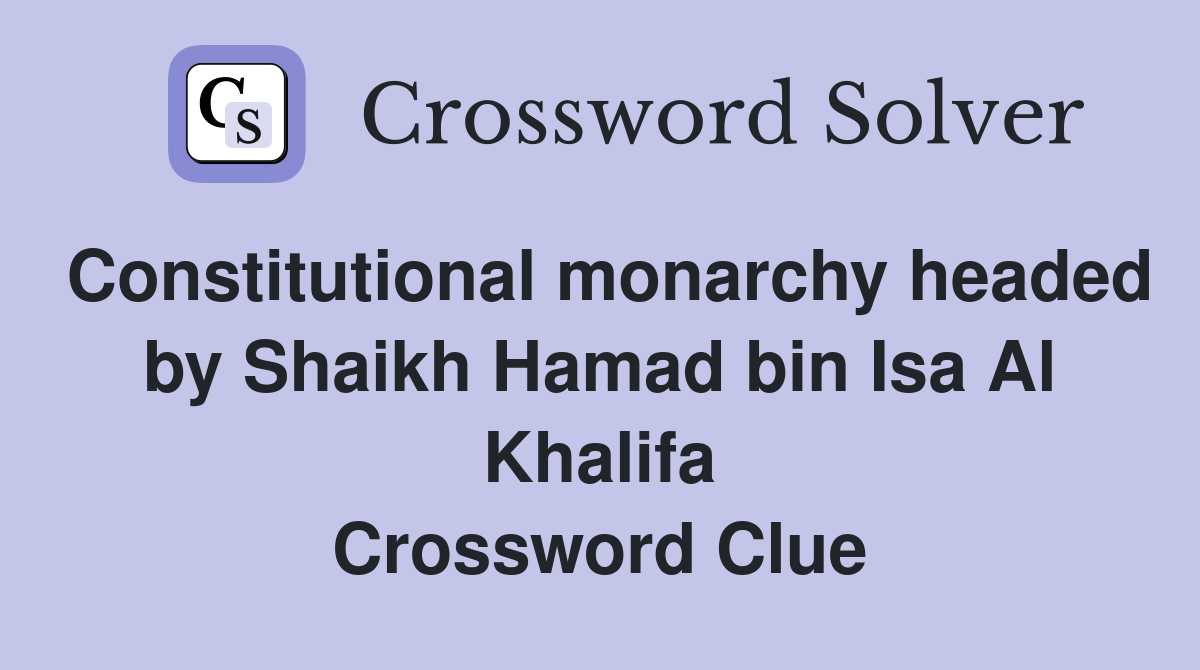 Constitutional monarchy headed by Shaikh Hamad bin Isa Al Khalifa Crossword Clue