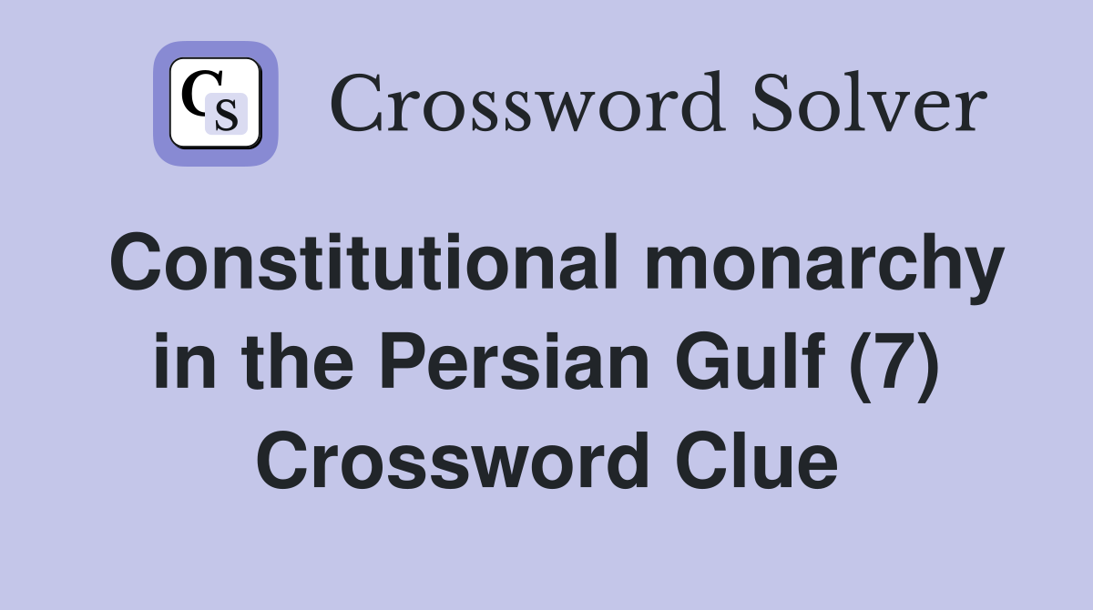 Constitutional monarchy in the Persian Gulf (7) Crossword Clue