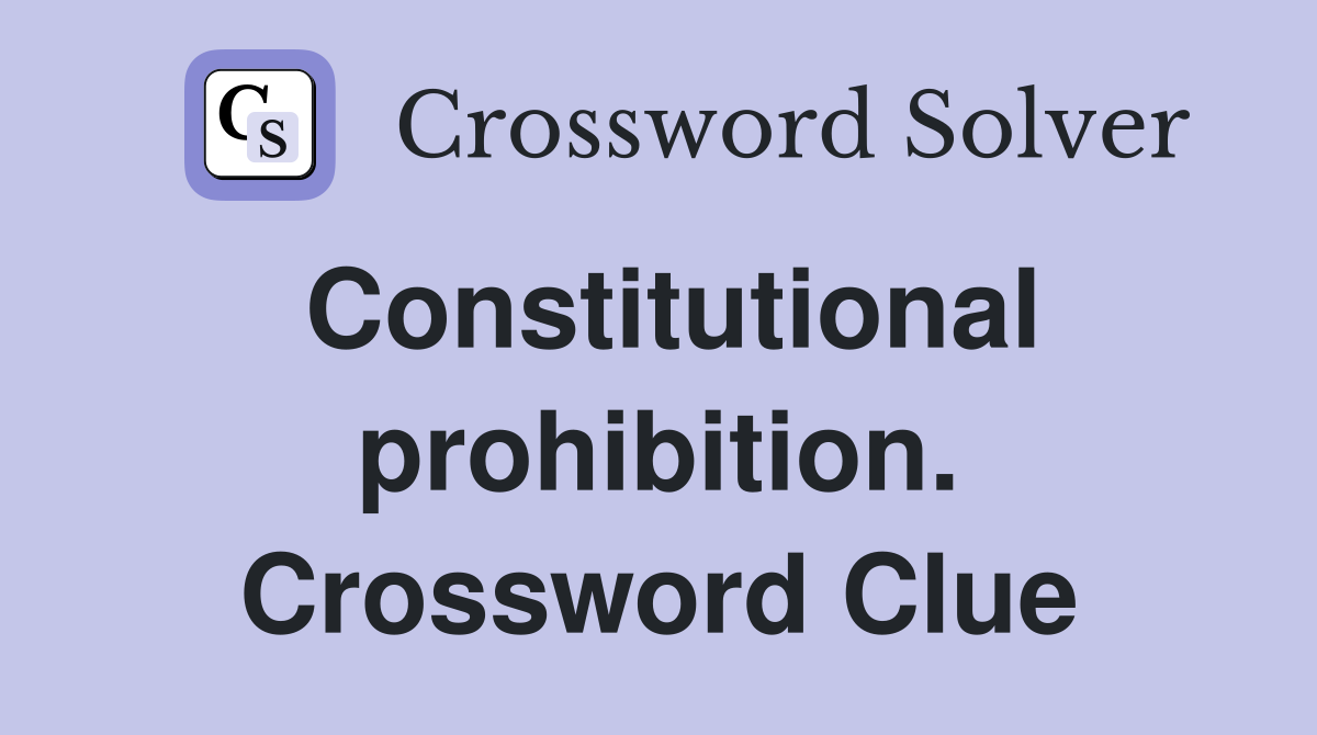 Constitutional prohibition. Crossword Clue
