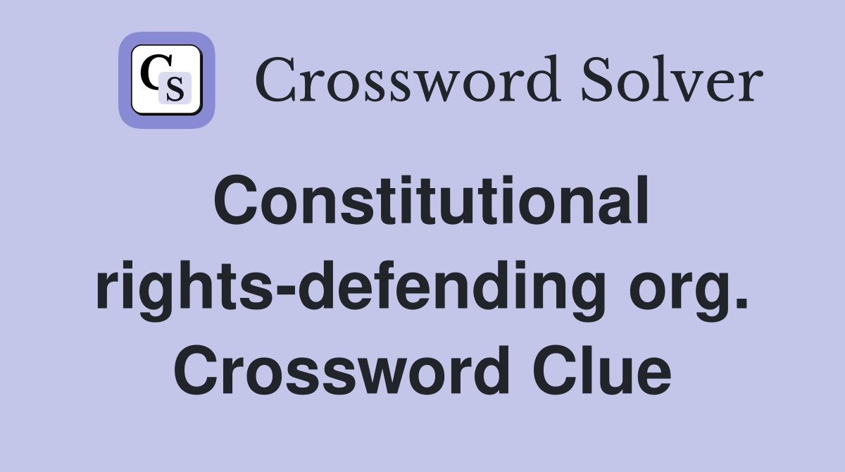 Constitutional rights-defending org. Crossword Clue