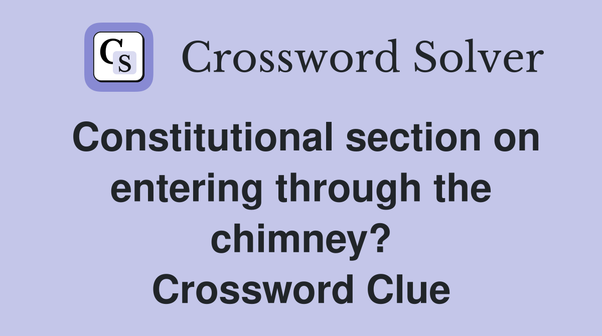 Constitutional section on entering through the chimney? Crossword Clue