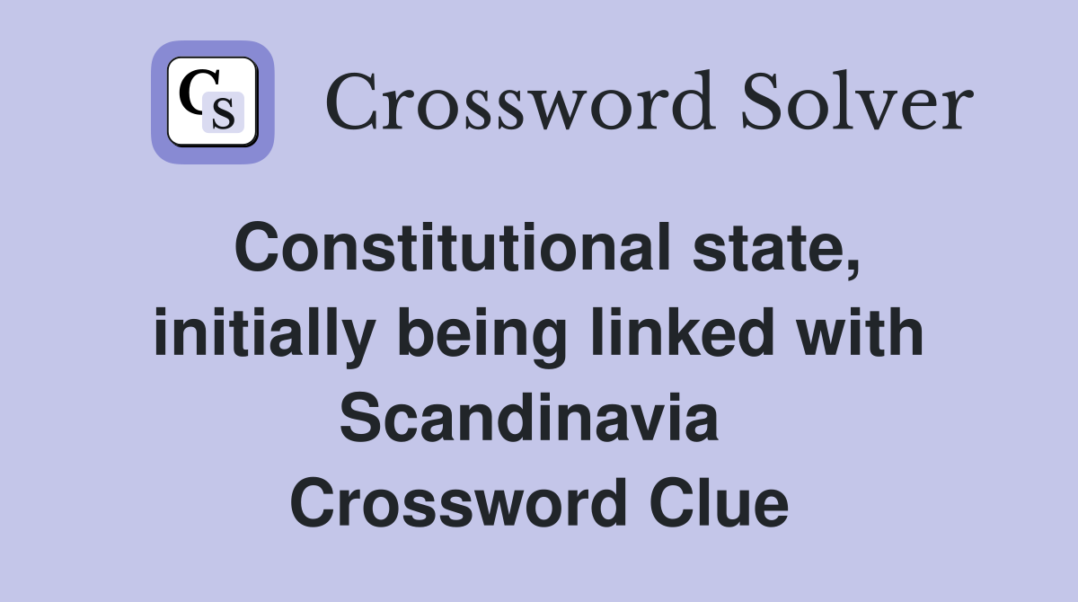 Constitutional state, initially being linked with Scandinavia  Crossword Clue