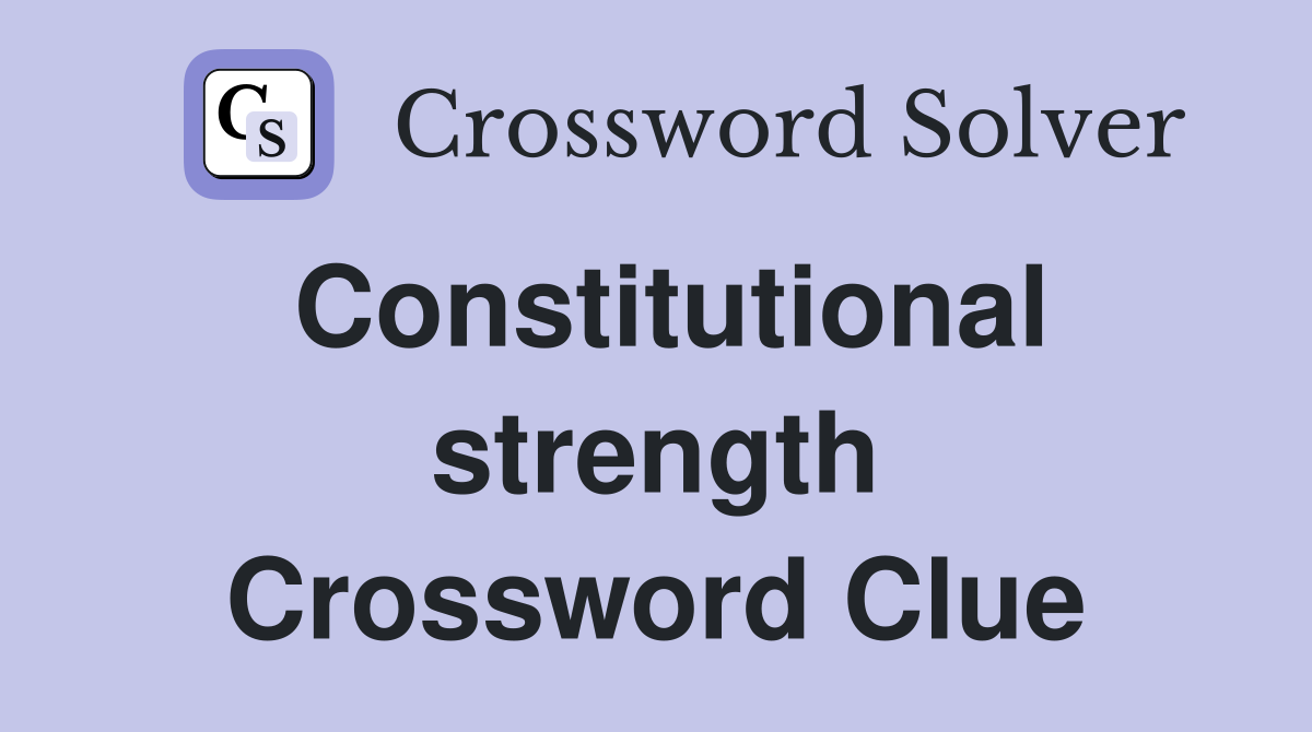 Constitutional strength Crossword Clue