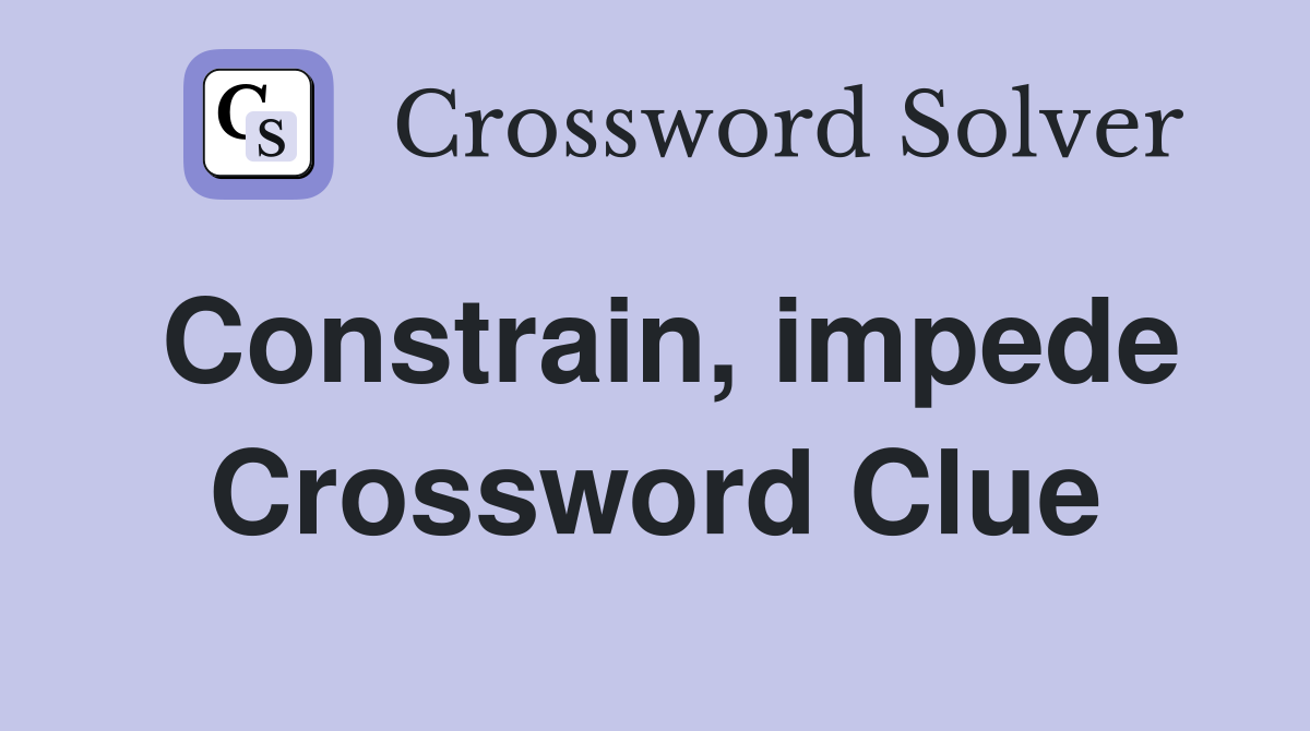 Constrain, impede Crossword Clue