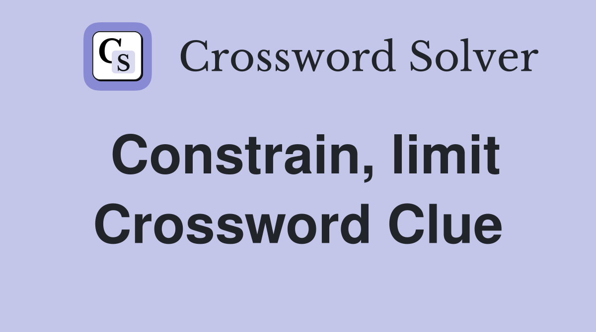 Constrain, limit Crossword Clue