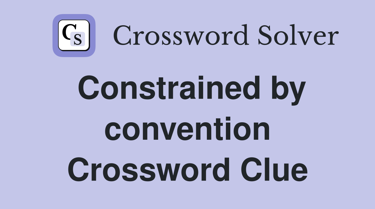 Constrained by convention Crossword Clue