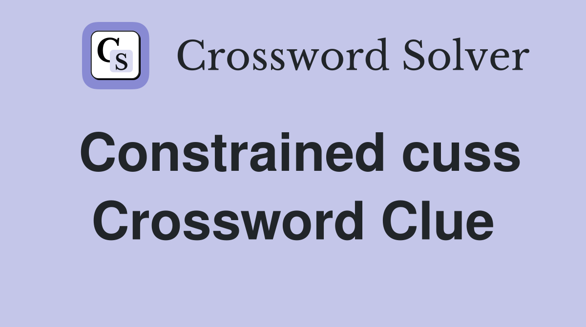Constrained cuss Crossword Clue