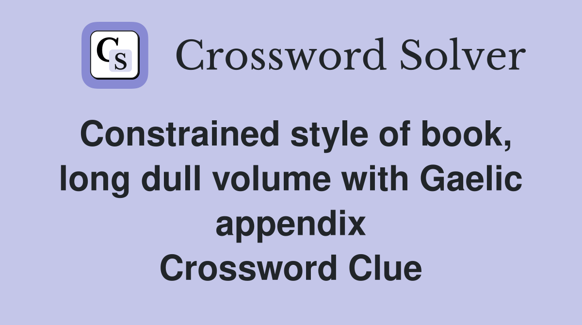 Constrained style of book, long dull volume with Gaelic appendix Crossword Clue