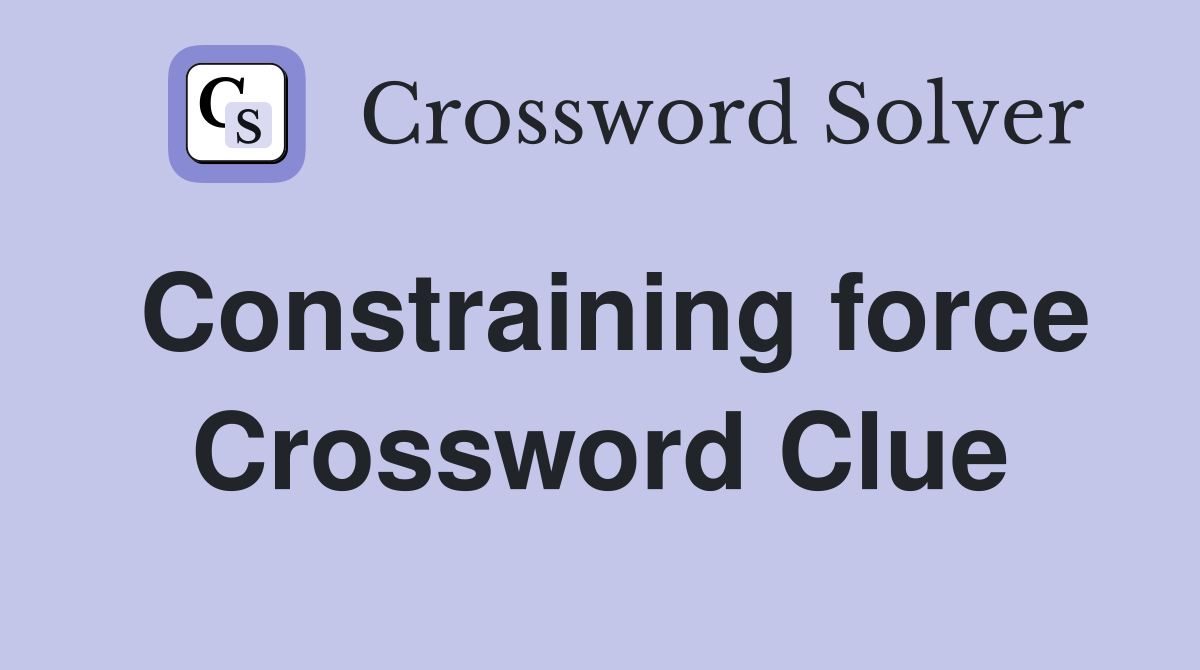 Constraining force Crossword Clue