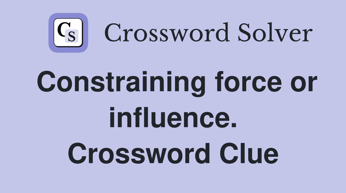 Constraining force or influence. Crossword Clue