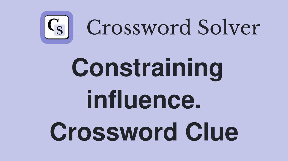 Constraining influence. Crossword Clue
