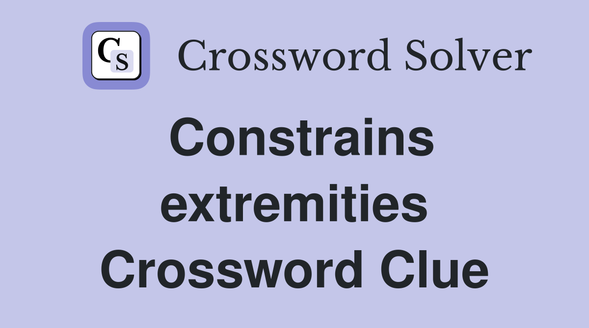 Constrains extremities Crossword Clue