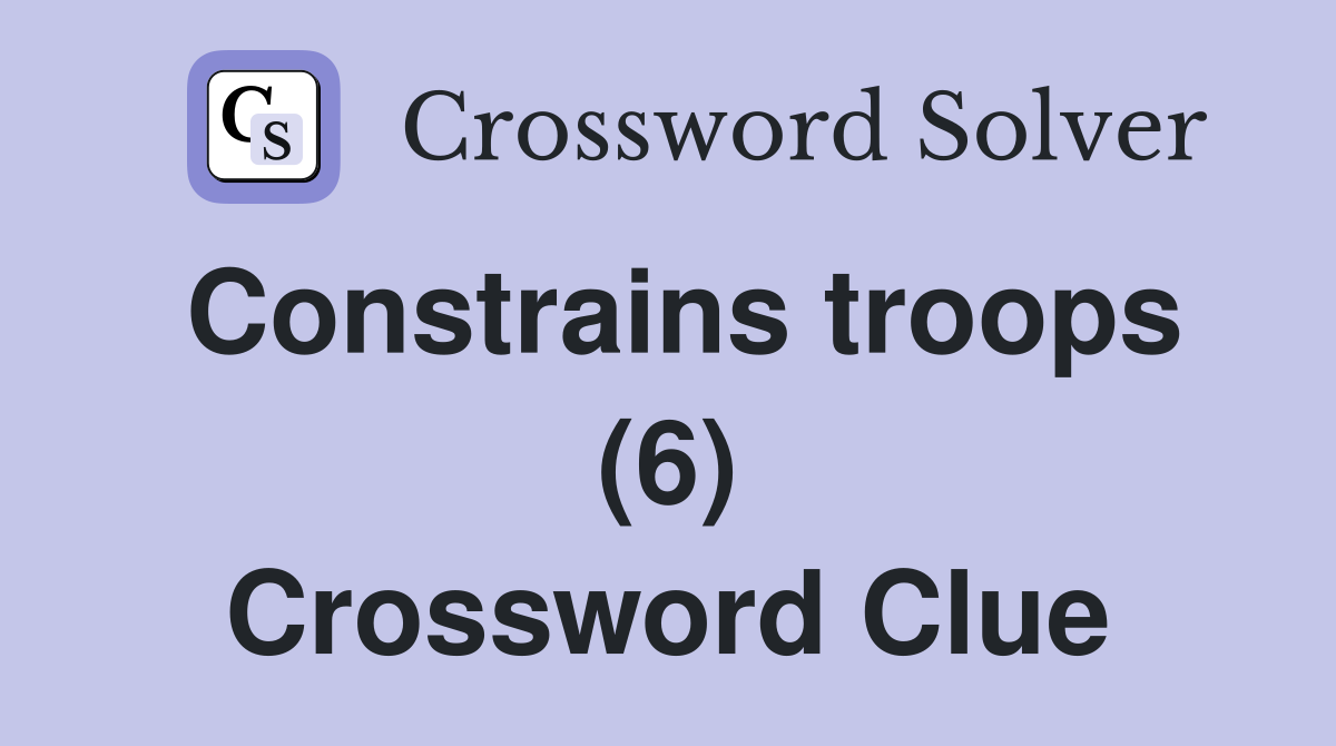 Constrains troops (6) Crossword Clue