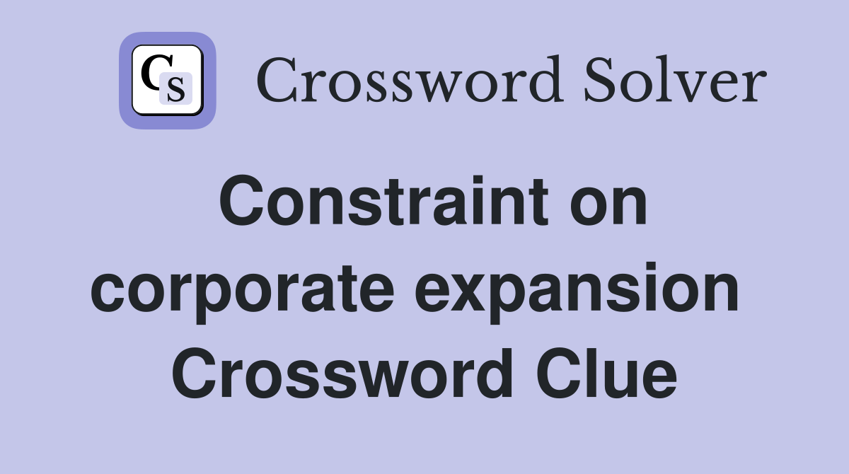 Constraint on corporate expansion  Crossword Clue