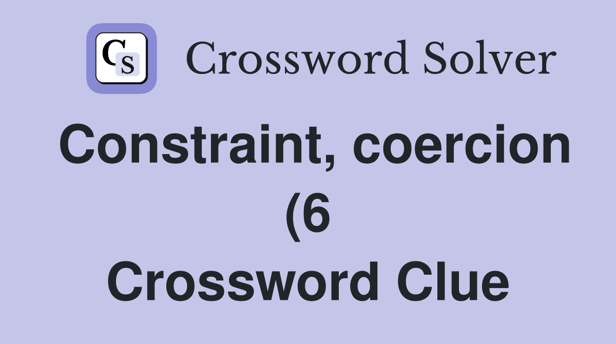Constraint coercion (6) Crossword Clue Answers Crossword Solver Constraint coercion (6) Crossword Clue Answers Crossword Solver
