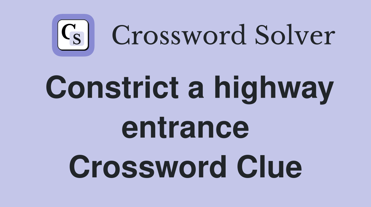 Constrict a highway entrance Crossword Clue