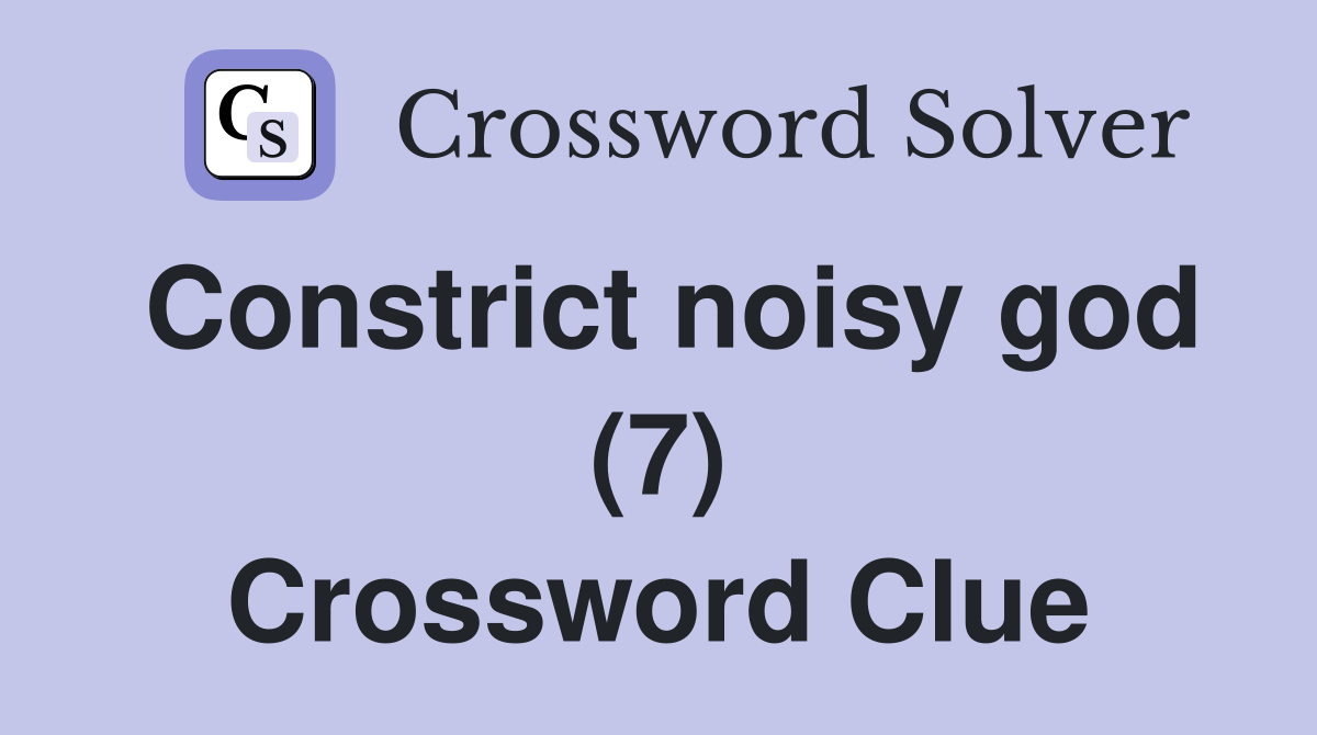 Constrict noisy god (7) Crossword Clue