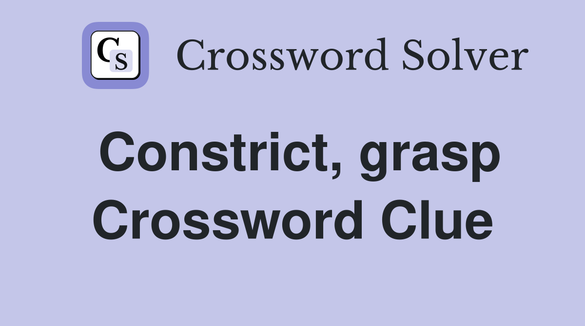 Constrict, grasp Crossword Clue