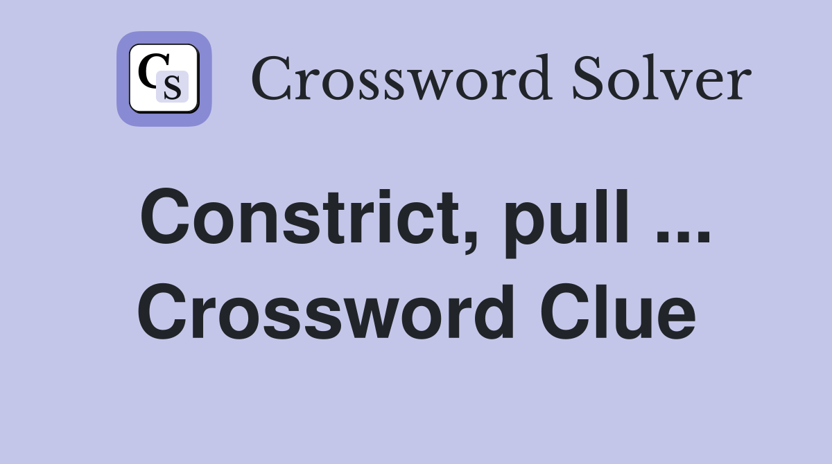 Constrict, pull ... Crossword Clue