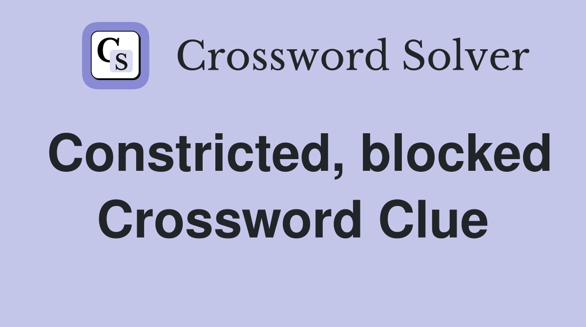 Constricted, blocked Crossword Clue