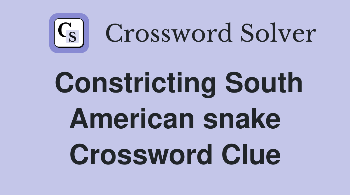 Constricting South American snake Crossword Clue
