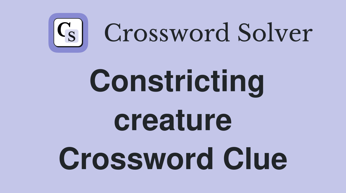 Constricting creature Crossword Clue