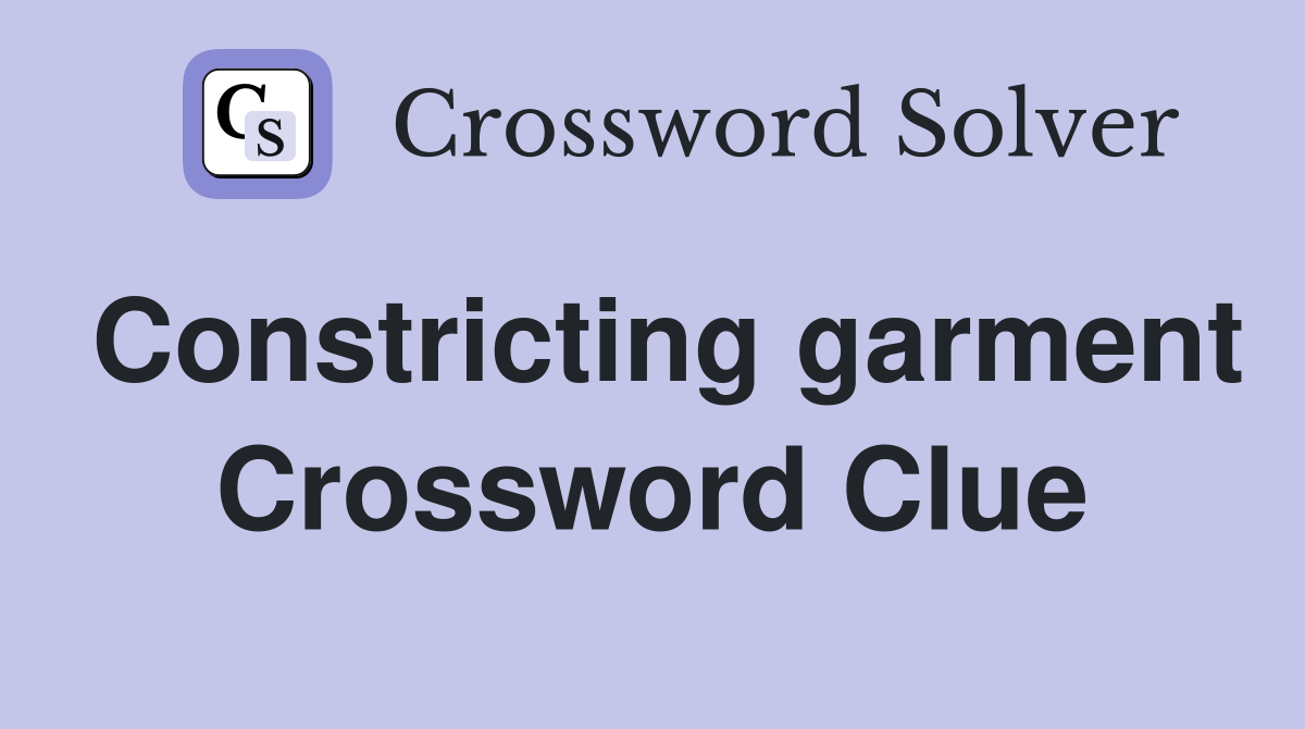 Constricting garment Crossword Clue