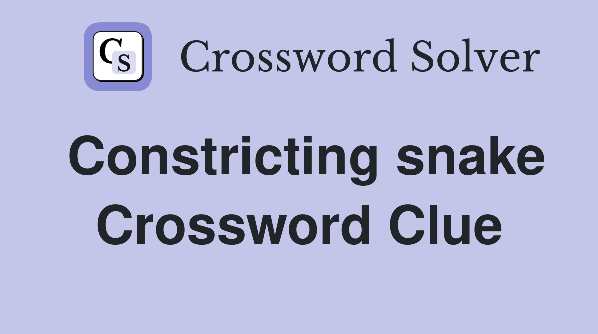 Constricting snake Crossword Clue