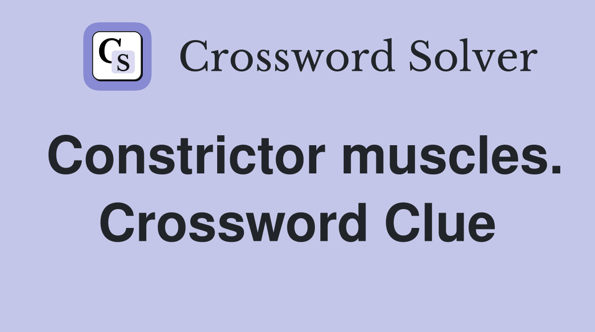 Constrictor muscles. Crossword Clue